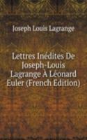 Lettres Inedites De Joseph-Louis Lagrange A Leonard Euler