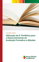 Utilização de E- Portfólios para o Desenvolvimento da Avaliação Formativa e Atitudes