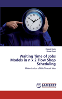 Waiting Time of Jobs Models in n x 2 Flow Shop Scheduling