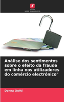 Análise dos sentimentos sobre o efeito da fraude em linha nos utilizadores do comércio electrónico"