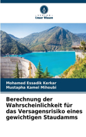 Berechnung der Wahrscheinlichkeit für das Versagensrisiko eines gewichtigen Staudamms