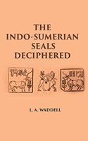 THE INDO-SUMERIAN SEALS DECIPHERED: DISCOVERING SUMERIANS OF INDUS VALLEY AS PHOENICIANS, BARATS, GOTHS & FAMOUS VEDIC ARYANS 3100-2300 B.C