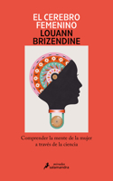 Cerebro Femenino: Comprender La Mente de la Mujer a Través de la Ciencia/ The Female Brain