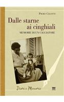Dalle Starne Ai Cinghiali: Memorie Di un Cacciatore