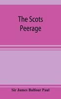 Scots peerage; founded on Wood's edition of Sir Robert Douglas's peerage of Scotland; containing an historical and genealogical account of the nobility of that kingdom