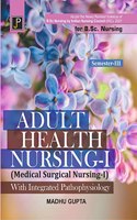 Adult Health Nursing - 1 (Medical Surgical Nursing - 1) With Integrated Pathophysiology (Including BCLS Module) for B.Sc. Nursing Semester - III (As per the Newly Revised Syllabus of B.Sc. Nursing by Indian Nursing Council (INC), 2021)