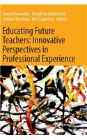Educating Future Teachers: Innovative Perspectives in Professional Experience