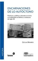 Encarnaciones de lo autóctono: Prácticas y políticas culturales en torno a la indianidad en Bolivia a comienzos del siglo XX