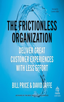 Frictionless Organization: Deliver Great Customer Experiences with Less Effort
