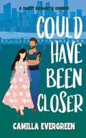 Could Have Been Closer: A Sweet Romantic Comedy(2 Could Have Been Sweet Romcom)