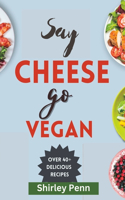 Say Cheese, Go Vegan