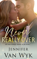 Never Really Over: A Single Dad Small Town Romance