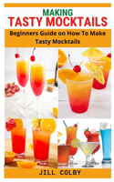 Making Tasty Mocktails: Beginners Guide on How To Make Tasty Mocktails