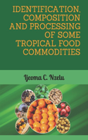 Identification, Composition and Processing of Some Tropical Food Commodities