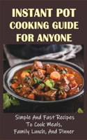 Instant Pot Cooking Guide For Anyone: Simple And Fast Recipes To Cook Meals, Family Lunch, And Dinner: Vegan Instant Pot Recipes For Easy Dinners