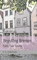 Beguiling Bremen: Fairy Tale Towns(11 Fairy Tale Towns)