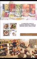 Healthy Preservation and Storage: A Complete Guide to Canning, Freezing, Curing & Smoking Meat, Fish & Game