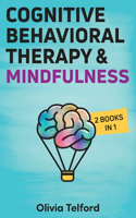 Cognitive Behavioral Therapy and Mindfulness: 2 Books in 1