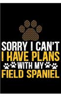 Sorry I Can't I Have Plans with My Field Spaniel