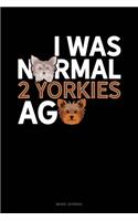 I Was Normal 2 Yorkies Ago