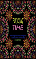 Fucking Time: Motivating swear Word Coloring Book For Stress Relief and Relaxation