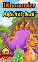 Dinosaurier Aktivitätsbuch: 115 Seiten Top Aktivitäten Für Jungen & Mädchen - Activity-Buch Ausmalen, Zeichnen, Unterschiede, Punkt Für Punkt, Labyrinth üBer Die Welt Der Dinos