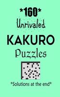 160 Unrivaled Kakuro Puzzles - Solutions at the end: Kakuro puzzle books - Have a Blast!