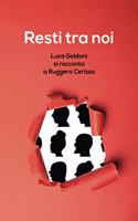 Resti tra noi: Luca Goldoni si racconta a Ruggero Cerizza