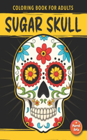 Sugar Skull Coloring Book For Adults: A Day of the Dead Adult Coloring Books with Funny Skull Mandalas, Beautiful Gothic Women and Cool Designs for Relaxation and Anti-Stress.