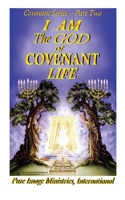 I Am The God of Covenant Life Part Two