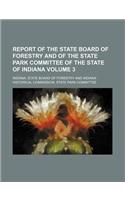 Report of the State Board of Forestry and of the State Park Committee of the State of Indiana Volume 3