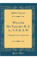 William McTaggart R. S. A., V. P. R. S. W: A Biography and an Appreciation (Classic Reprint)