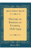 History of Banking in Florida, 1828-1954 (Classic Reprint)