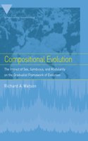 Compositional Evolution - The Impact Of Sex, Symbiosis, And Modularity On The Gradualist Framework Of Evolution (Vienna Series In Theoretical Biology, 6)