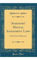 Assessors' Manual Assessment Laws: Of the State of Minnesota (Classic Reprint): Of the State of Minnesota (Classic Reprint)