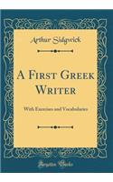 A First Greek Writer: With Exercises and Vocabularies (Classic Reprint): With Exercises and Vocabularies (Classic Reprint)