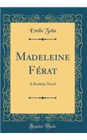 Madeleine Fï¿½rat: A Realistic Novel (Classic Reprint)