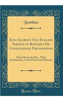 King Alfred's Old English Version of Boethius de Consolatione Philosophiae