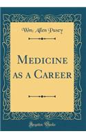 Medicine as a Career (Classic Reprint)