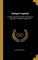 Heiligen-Legende: Auf Alle Tage Und Festzeiten Des Ganzen Jahres (in 3 Theilen), Zweiter Theil