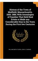 History of the Town of Medfield, Massachusetts. 1650. 1886; With Genealogies of Families That Held Real Estate or Made Any Considerable Stay in the Town During the First Two Centuries
