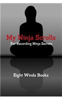 My Ninja Scrolls: For Recording Ninja Secrets: For Recording Ninja Secrets