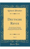 Deutsche Revue, Vol. 3: Ã?ber Das Gesamte Nationale Leben Der Gegenwart; Neunter Jahrgang; Juli Bis September 1884 (Classic Reprint)