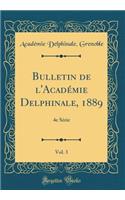 Bulletin de l'AcadÃ©mie Delphinale, 1889, Vol. 3: 4e SÃ©rie (Classic Reprint)