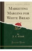 Marketing Margins for White Bread (Classic Reprint)