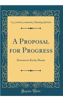 A Proposal for Progress: Downtown Rocky Mount (Classic Reprint): Downtown Rocky Mount (Classic Reprint)