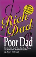Rich Dad, Poor Dad: What the Rich Teach Their Kids About Money - That the Poor and the Middle Class Do Not!