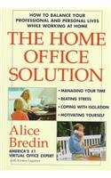 The Home Office Solution: How to Balance Your Professional and Personal Lives While Working at Home