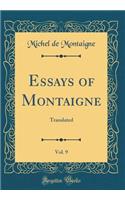 Essays of Montaigne, Vol. 9: Translated (Classic Reprint)