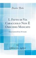 L Fatto di Via Caracciolo Non È Omicidio Mancato: Osservazioni di un Avvocato (Classic Reprint)